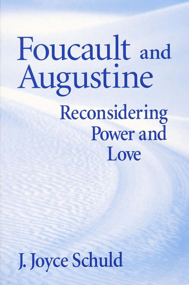 Foucault and Augustine: Reconsidering Power and Love