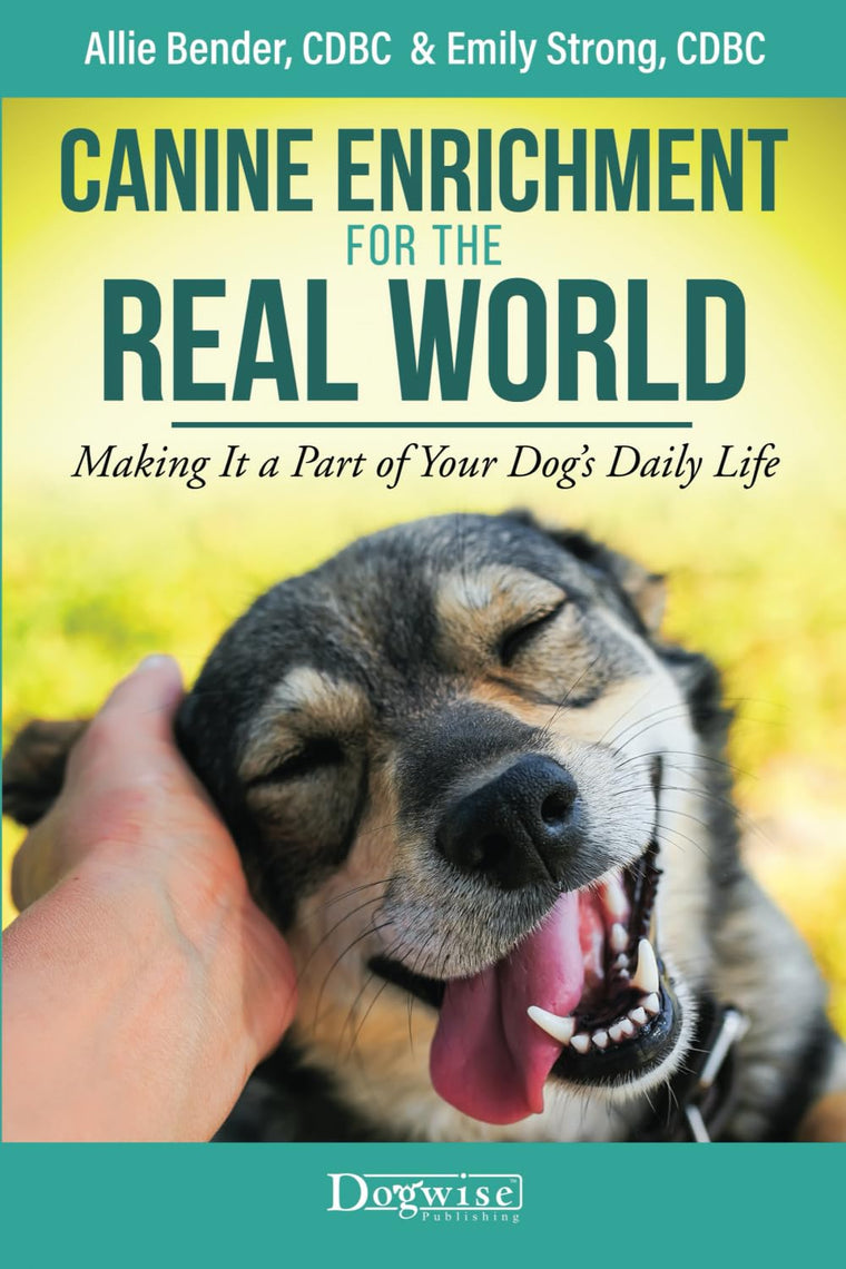 Canine Enrichment for the Real World: Making It a Part of Your Dogs Daily Life