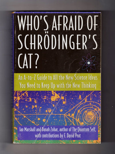 Who's Afraid of Schrdinger's Cat? An A-to-Z Guide to All the New Science Ideas You Need to Keep Up with the New Thinking