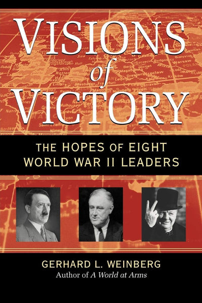 Visions of Victory: The Hopes of Eight World War II Leaders