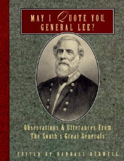 May I Quote You, General Lee: Volume I