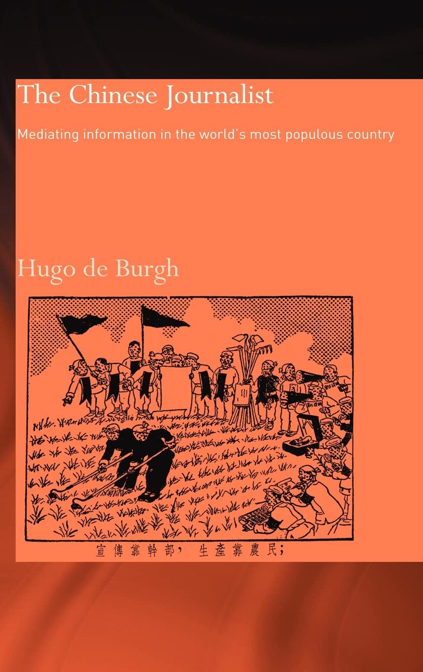 The Chinese Journalist: Mediating Information in the World's Most Populous Country