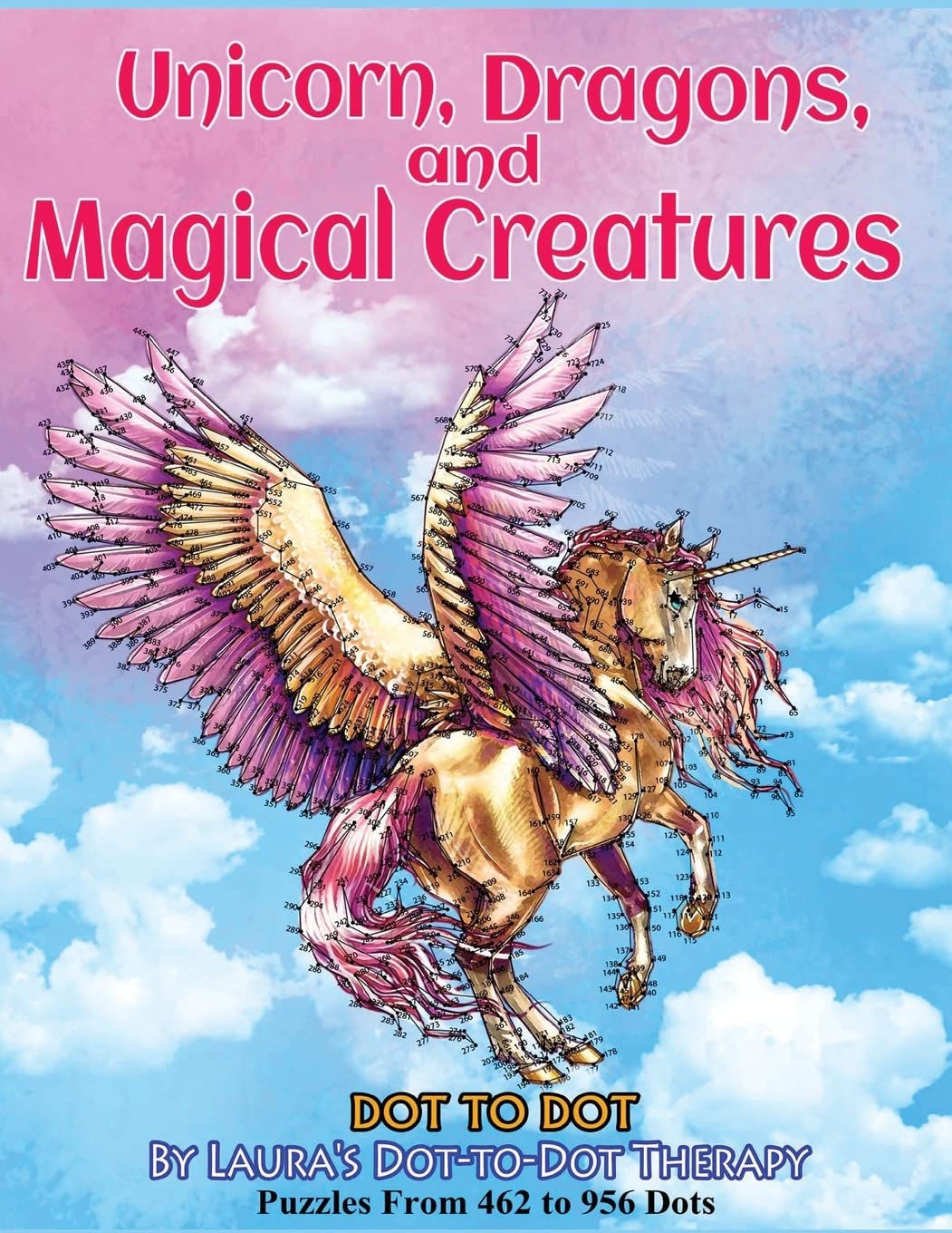 Unicorns, Dragons, and Magical Creatures Dot to Dot: Puzzles From 452 to 956 Dots (Dot to Dot Books For Adults)
