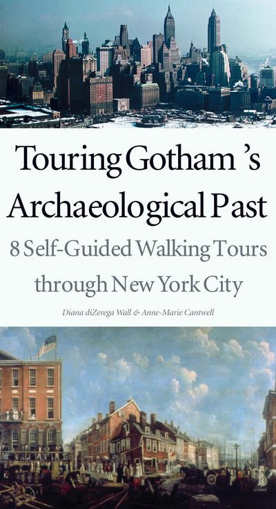 Touring Gothams Archaeological Past: 8 Self-Guided Walking Tours through New York City