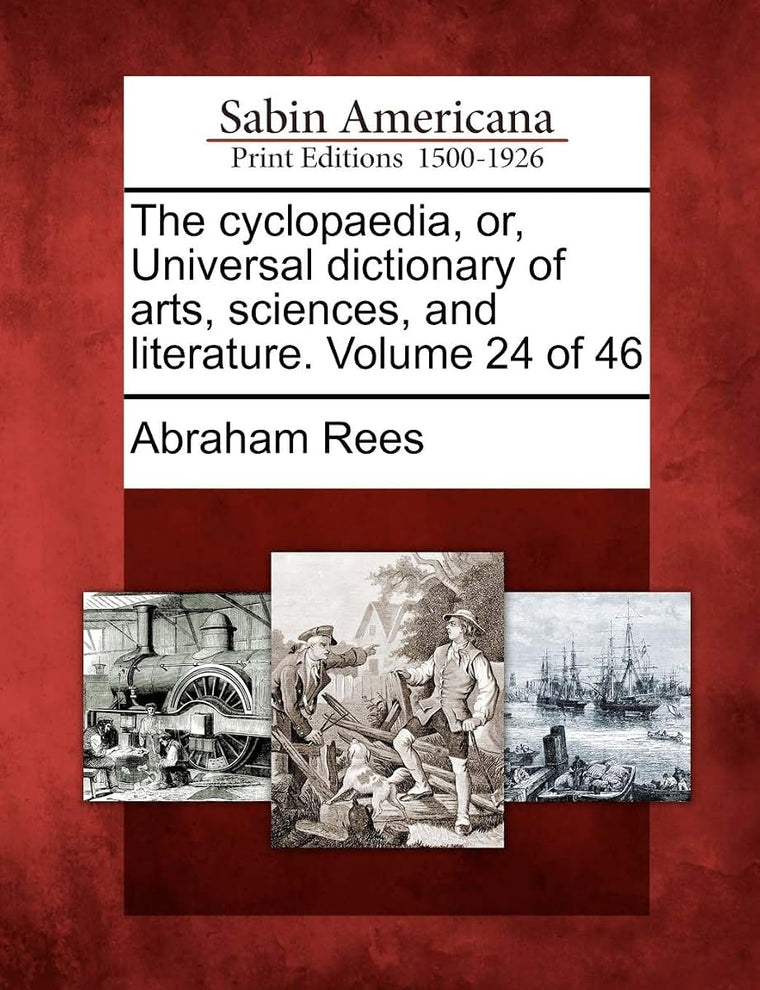 The cyclopaedia, or, Universal dictionary of arts, sciences, and literature. Volume 24 of 46