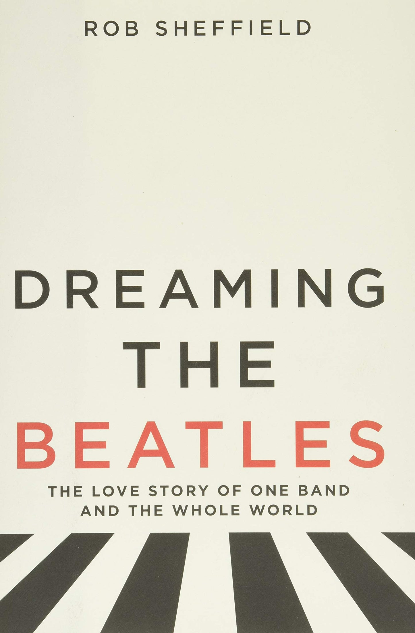 Dreaming the Beatles: The Love Story of One Band and the Who