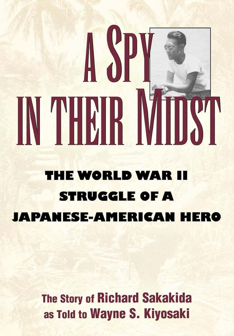 A Spy in Their Midst: The World War II Struggle of a Japanese-American Hero