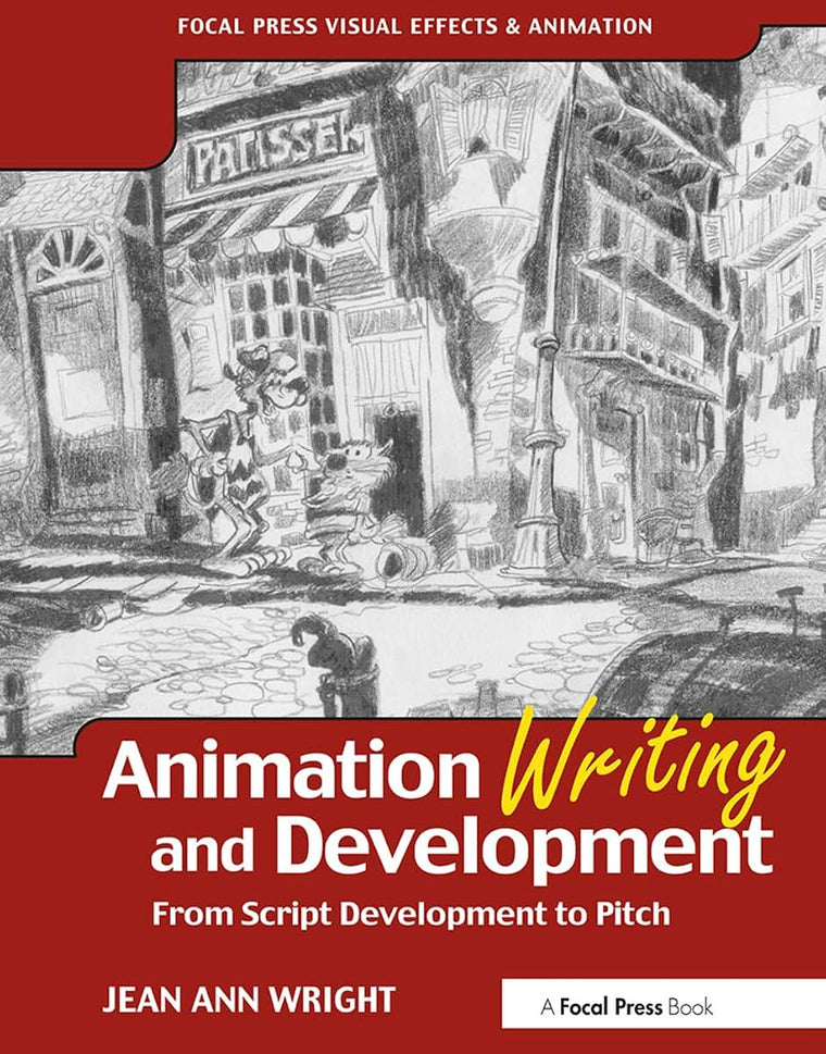 Animation Writing and Development, : From Script Development to Pitch (Focal Press Visual Effects And Animation)