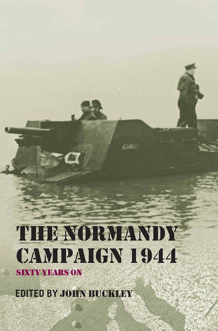 The Normandy Campaign 1944: Sixty Years On (Military History and Policy)