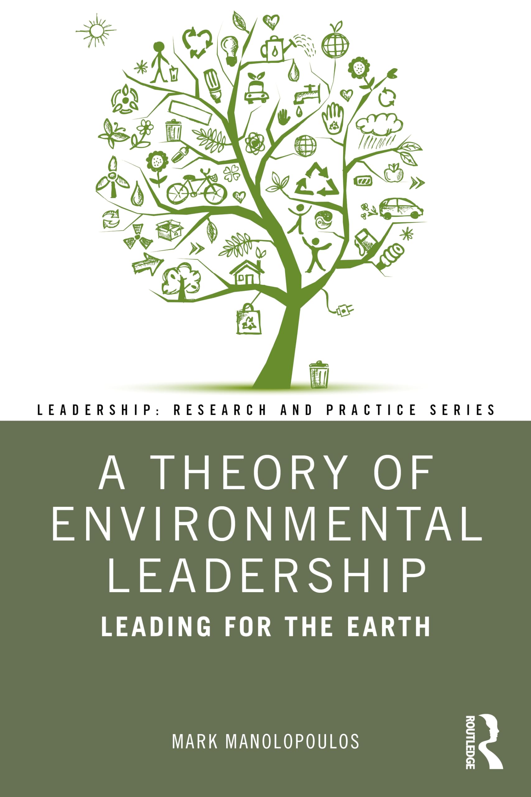 A Theory of Environmental Leadership: Leading for the Earth (Leadership: Research and Practice)