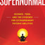 Supernormal: Science, Yoga, and the Evidence for Extraordinary Psychic Abilities