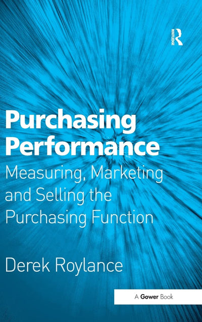 Purchasing Performance: Measuring, Marketing and Selling the Purchasing Function