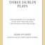 Three Dublin Plays: The Shadow of a Gunman, Juno and the Paycock, & The Plough and the Stars