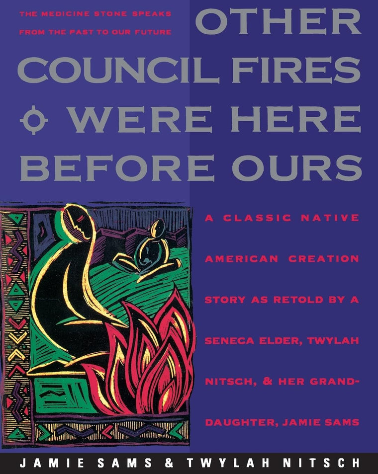 Other Council Fires Were Here Before Ours: A Classic Native American Creation Story as Retold by a Seneca Elder, Twylah Nitsch, and Her Granddaughter, Jamie Sams