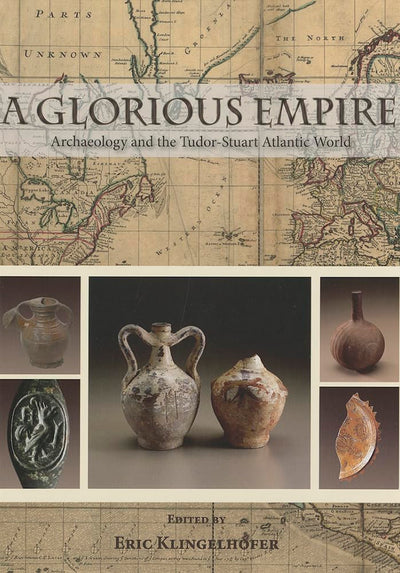 A Glorious Empire: Archaeology and the Tudor-Stuart Atlantic World