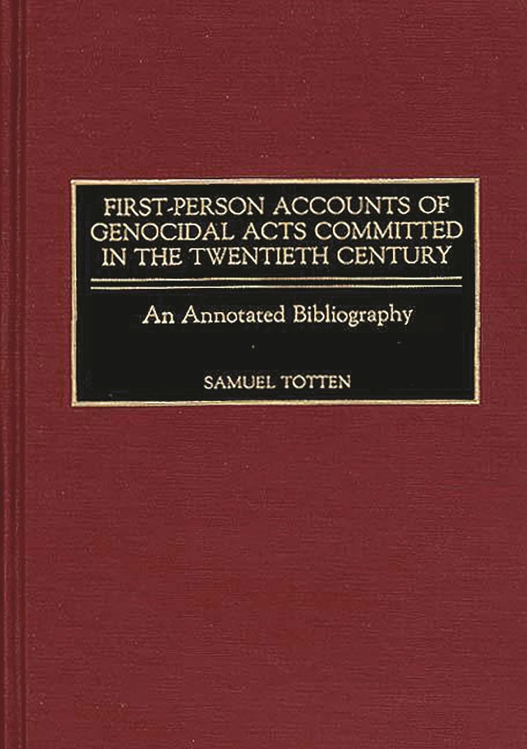 First-Person Accounts of Genocidal Acts Committed in the Twentieth Century: An Annotated Bibliography (Bibliographies and Indexes in World History)