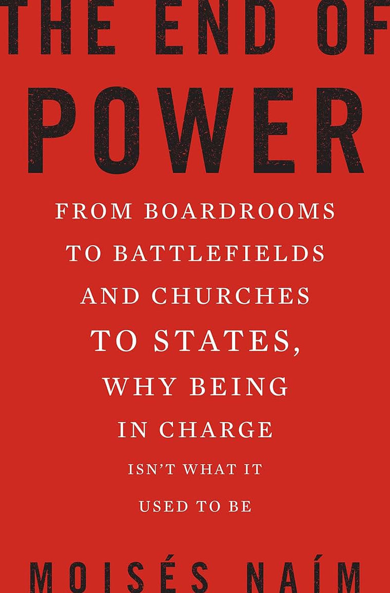 The End of Power: From Boardrooms to Battlefields and Church