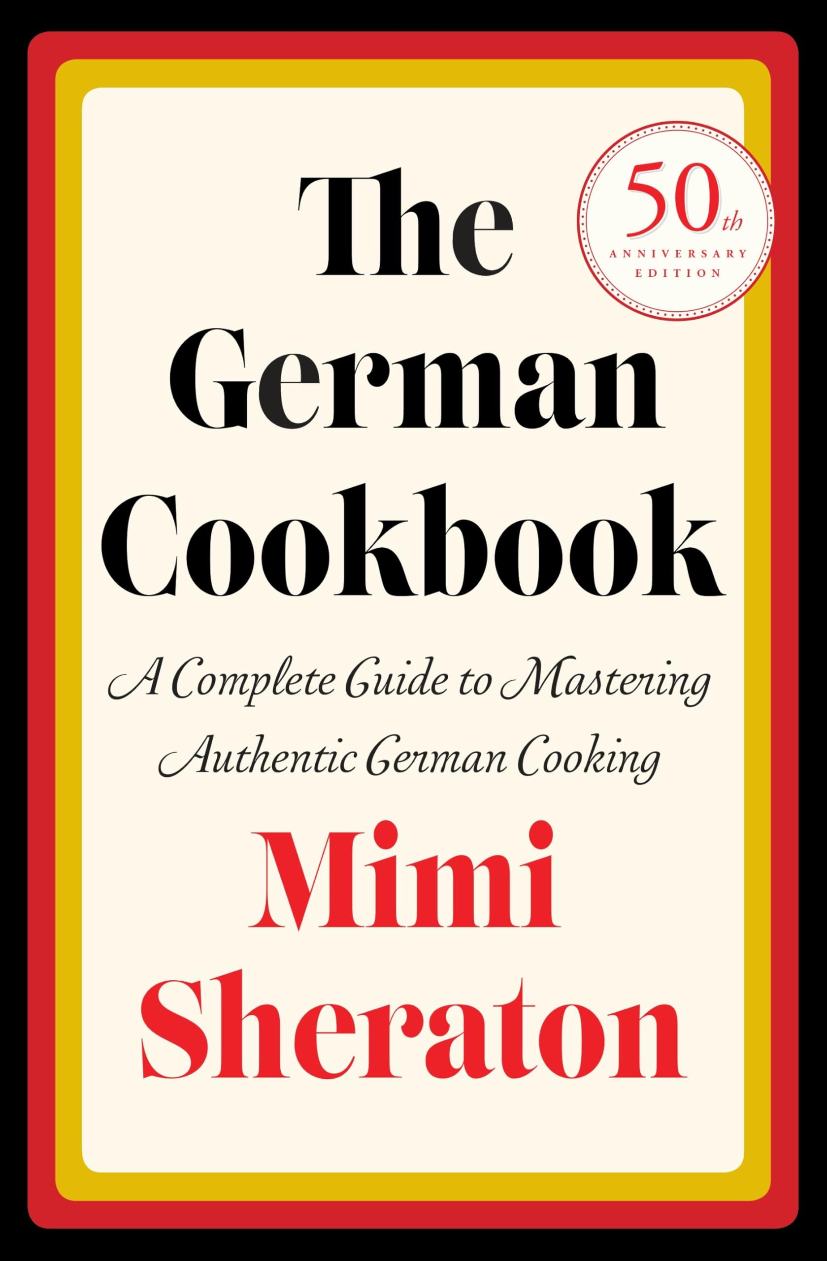 The German Cookbook: A Complete Guide to Mastering Authentic German Cooking