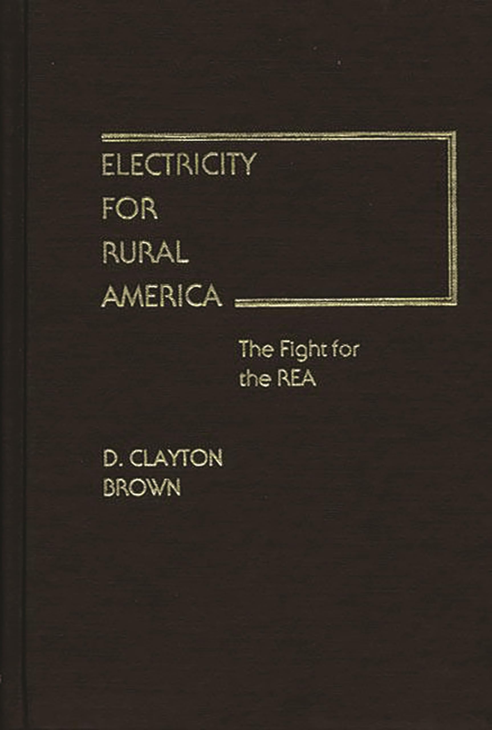 Electricity for Rural America: The Fight for the REA (Contributions in Economics and Economic History)