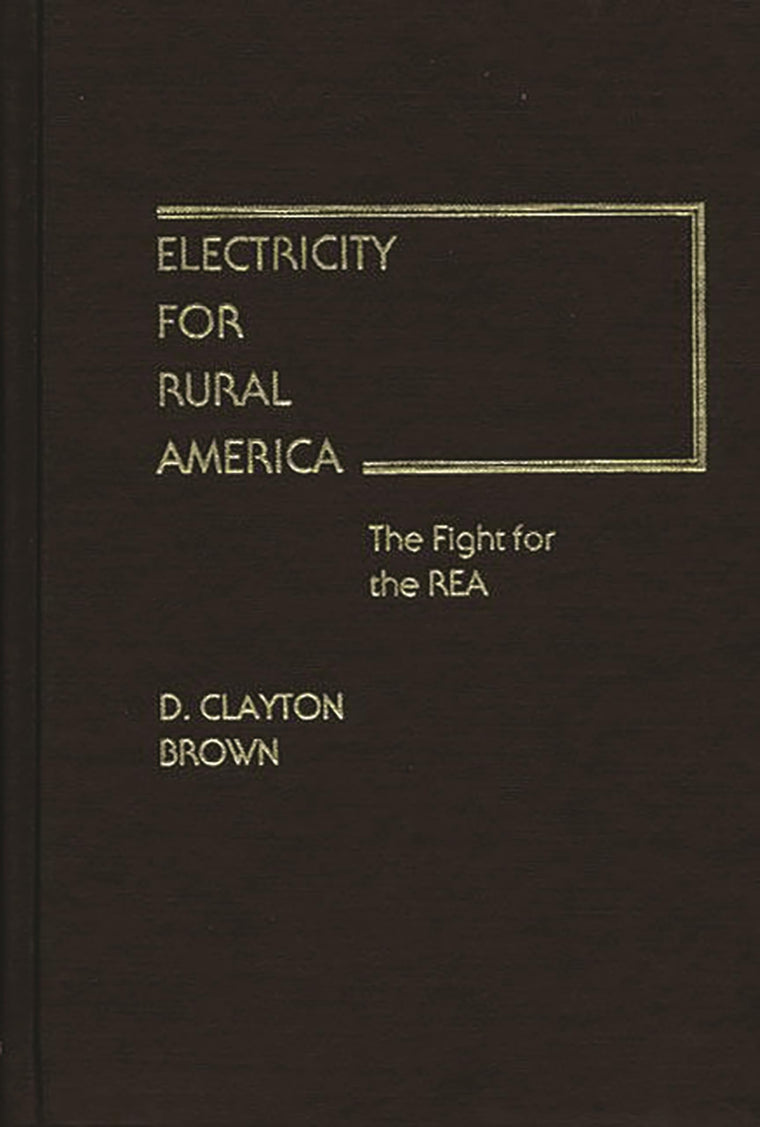 Electricity for Rural America: The Fight for the REA (Contributions in Economics and Economic History)