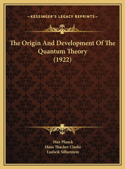 The Origin And Development Of The Quantum Theory (1922)