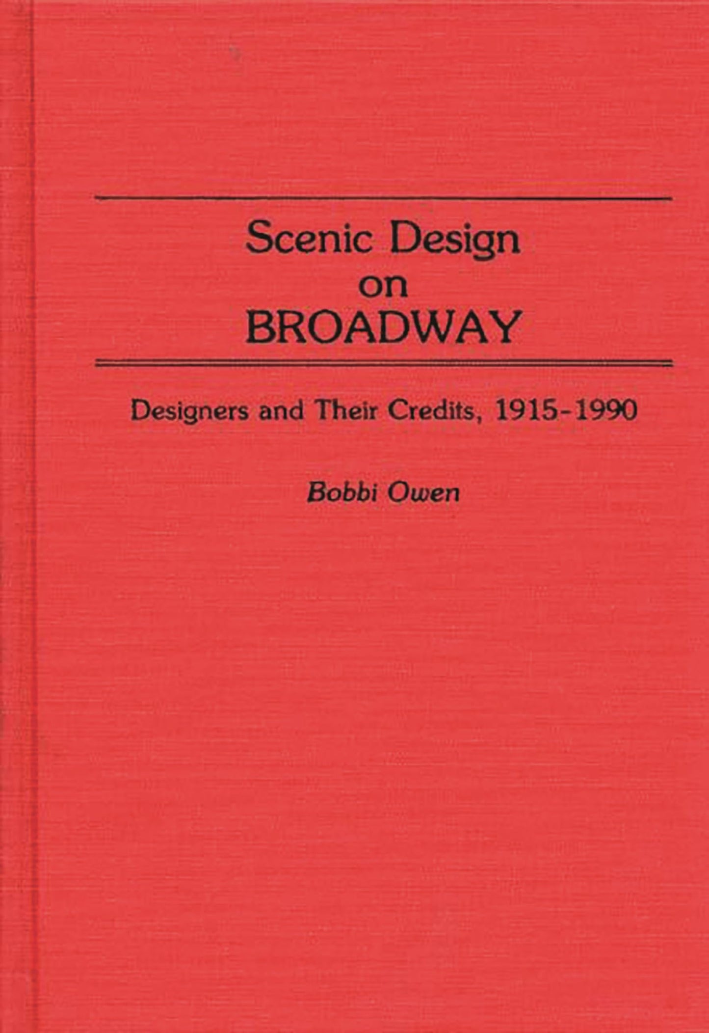 Scenic Design on Broadway: Designers and Their Credits, 1915-1990 (Bibliographies and Indexes in the Performing Arts)