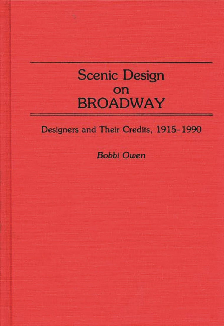 Scenic Design on Broadway: Designers and Their Credits, 1915-1990 (Bibliographies and Indexes in the Performing Arts)
