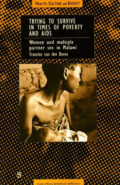 Trying to Survive in Times of Poverty and AIDS (Health, Culture and Society, Studies in Medical Anthropology)