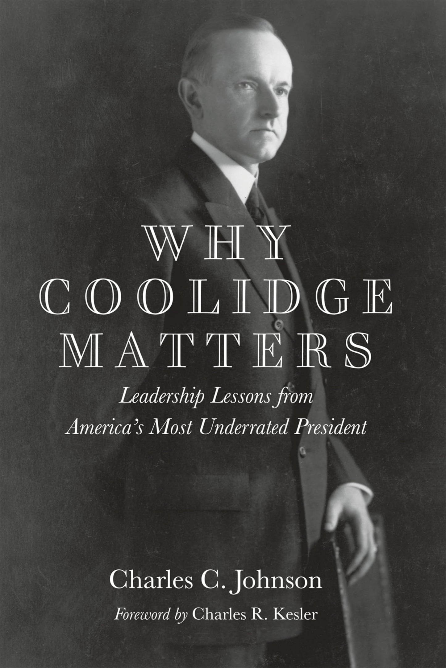 Why Coolidge Matters: Leadership Lessons from America s Most Underrated President