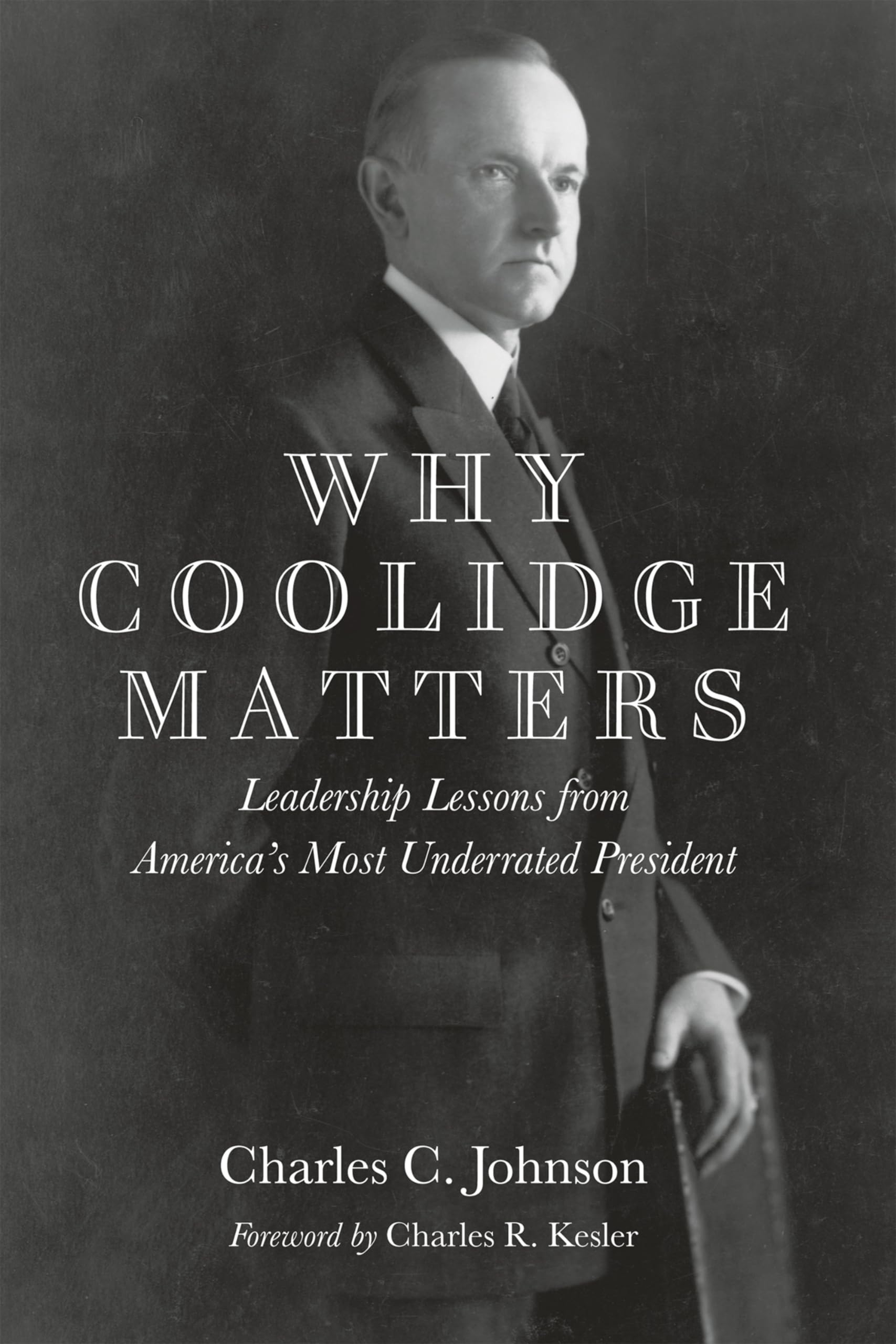 Why Coolidge Matters: Leadership Lessons from America s Most Underrated President