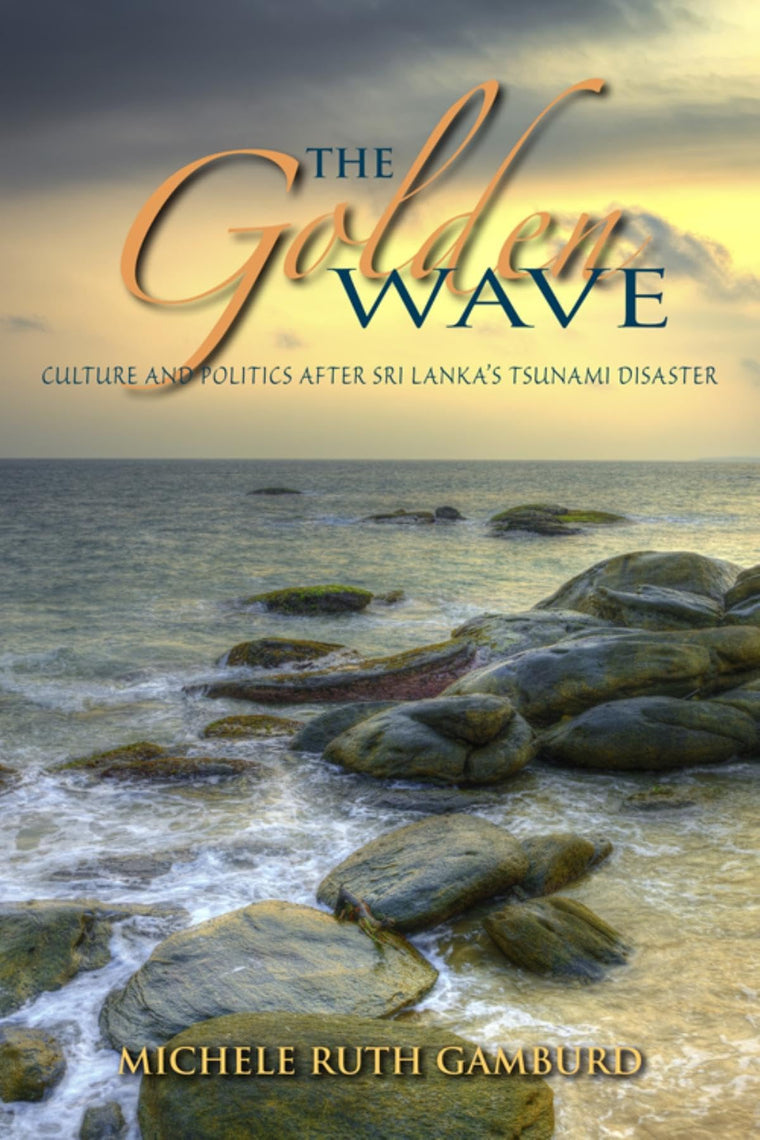 The Golden Wave: Culture and Politics after Sri Lanka's Tsunami Disaster