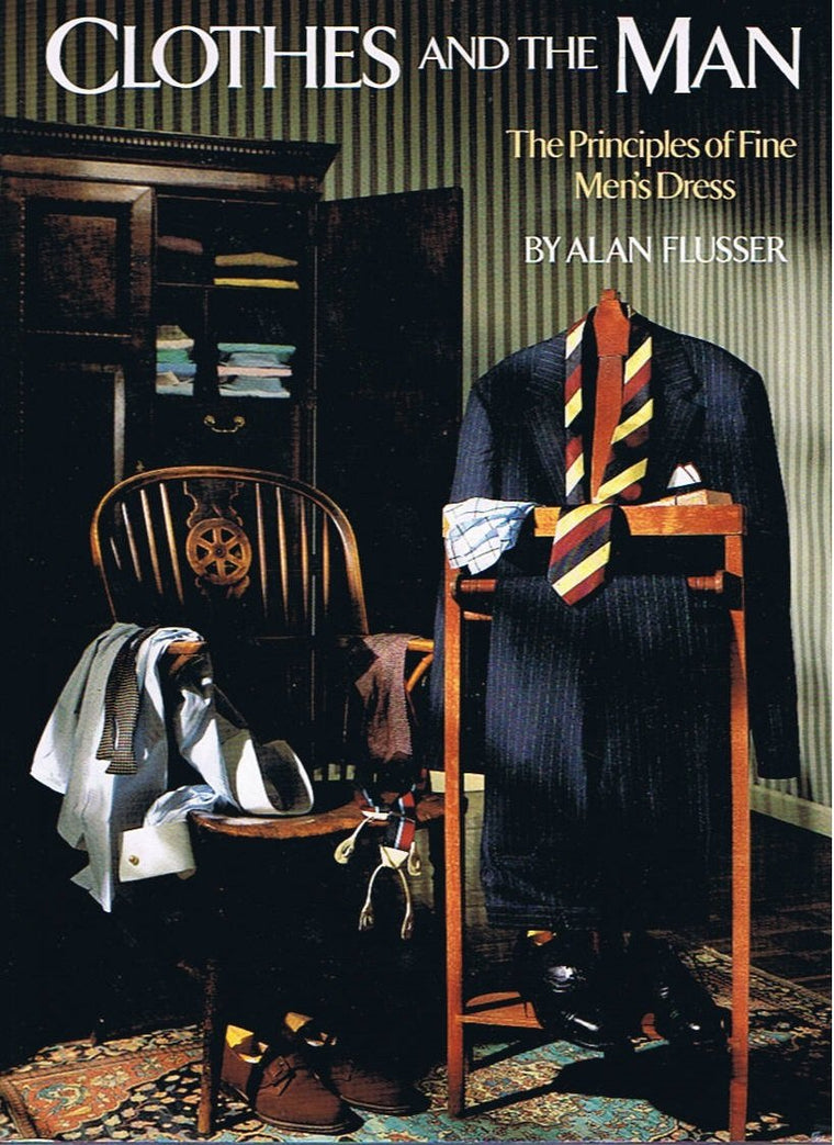 Clothes and the Man: The Principles of Fine Men's Dress by F