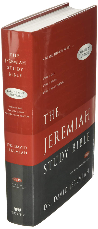 The Jeremiah Study Bible, NKJV Large Print Edition: What It Says. What It Means. What It Means For You.