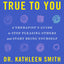 True to You: A Therapist's Guide to Stop Pleasing Others and Start Being Yourself