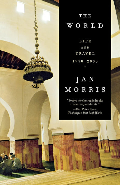The World: Life and Travel 1950-2000 by Morris, Jan