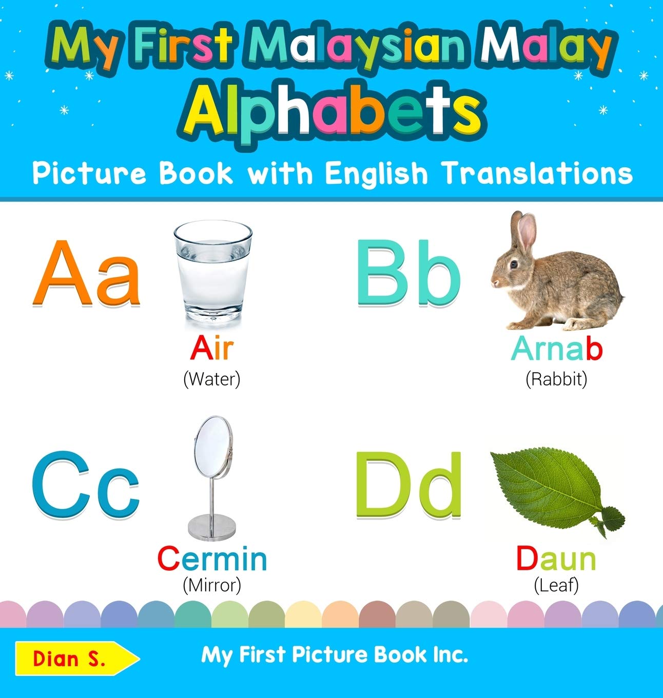 My First Malaysian Malay Alphabets Picture Book with English Translations: Bilingual Early Learning & Easy Teaching Malaysian Malay Books for Kids (Teach & Learn Basic Malaysian Malay Words for Chil)