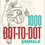 1000 Dot-to-Dot: Animals