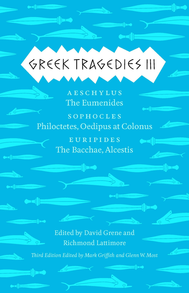 Greek Tragedies 3: Aeschylus: The Eumenides; Sophocles: Philoctetes, Oedipus at Colonus; Euripides: The Bacchae, Alcestis (Volume 3) (The Complete Greek Tragedies)