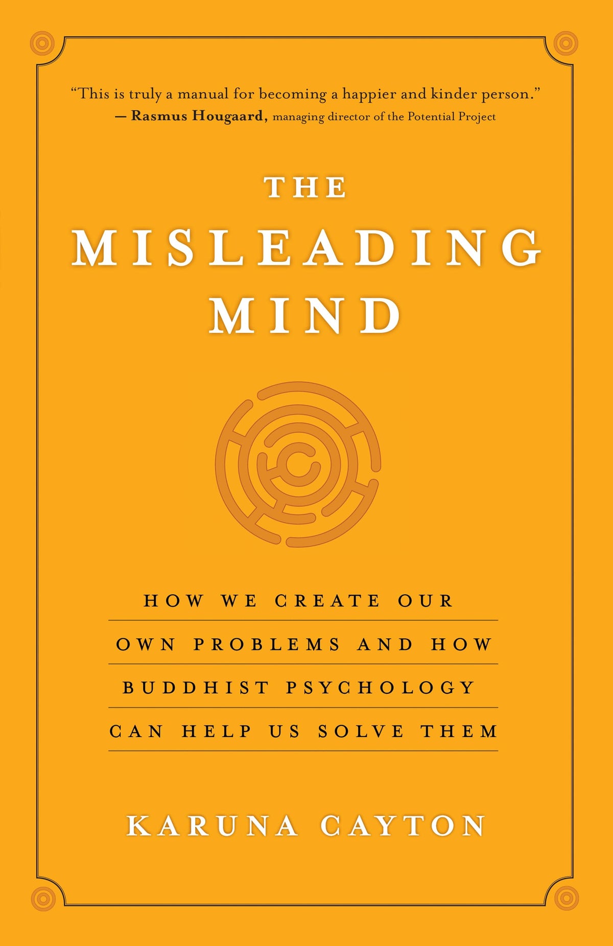 The Misleading Mind: How We Create Our Own Problems and How Buddhist Psychology Can Help Us Solve Them