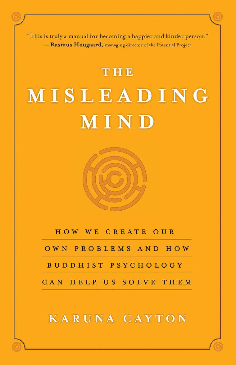The Misleading Mind: How We Create Our Own Problems and How Buddhist Psychology Can Help Us Solve Them