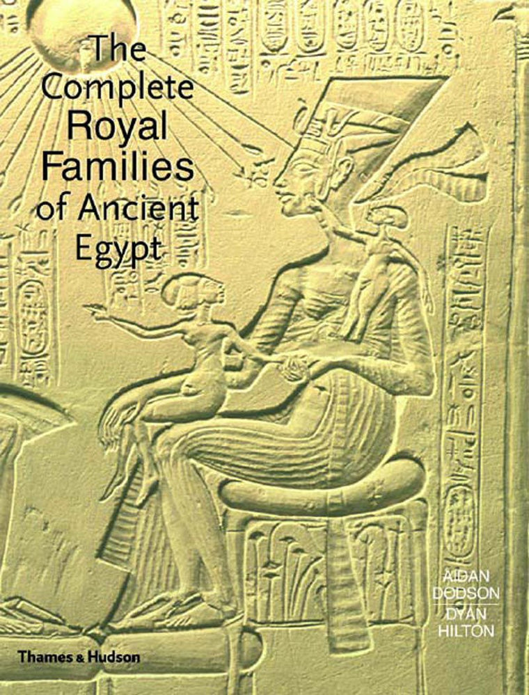 The Complete Royal Families of Ancient Egypt: A Genealogical Sourcebook of the Pharaohs