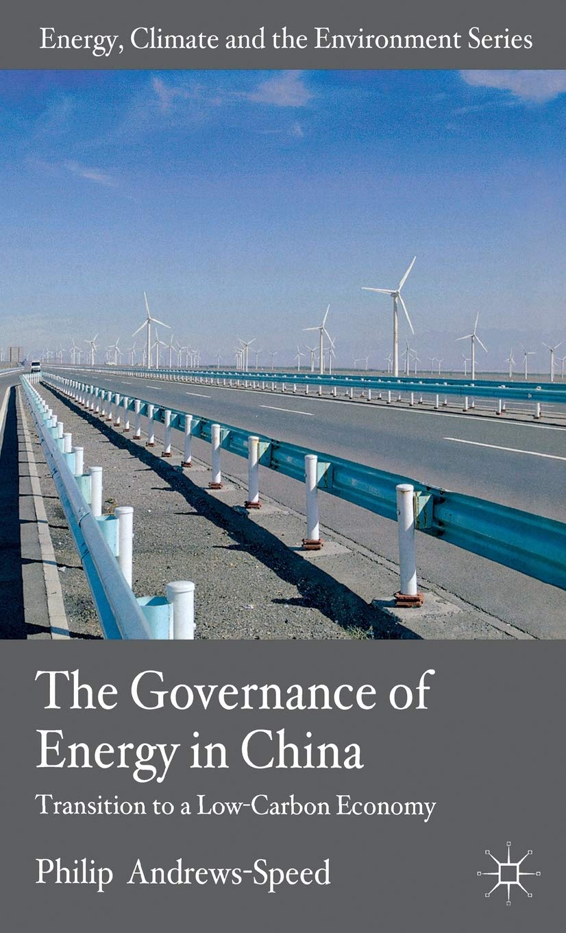 The Governance of Energy in China: Transition to a Low-Carbon Economy (Energy, Climate and the Environment)