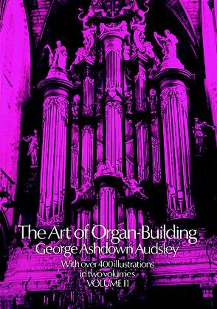 The Art of Organ Building (Volume 2 of 2) by Audsley, George