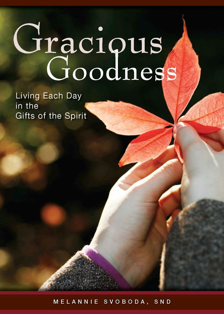 Gracious Goodness: Living Each Day in the Gifts of the Spirit