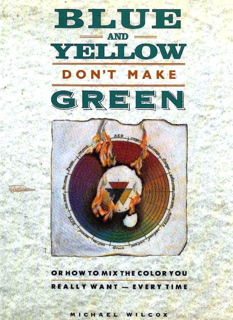 Blue and Yellow Don't Make Green by Michael Wilcox