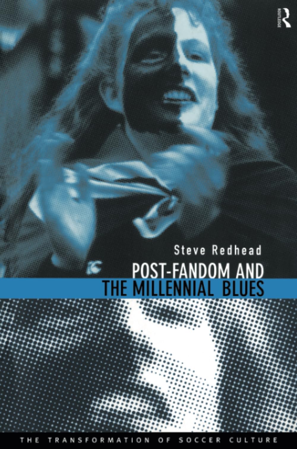 Post-Fandom and the Millennial Blues: The Transformation of Soccer Culture