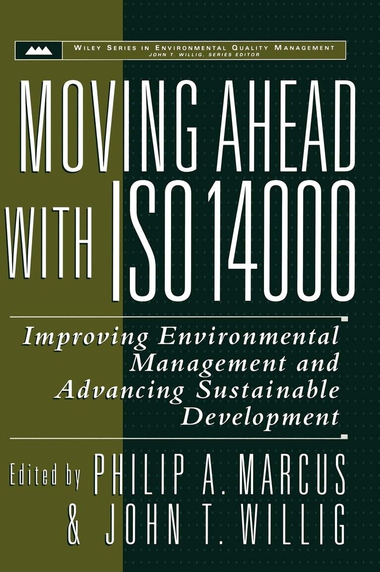Moving Ahead with ISO 14000: Improving Environmental Management and Advancing Sustainable Development (Wiley Series in Environmental Quality Management)