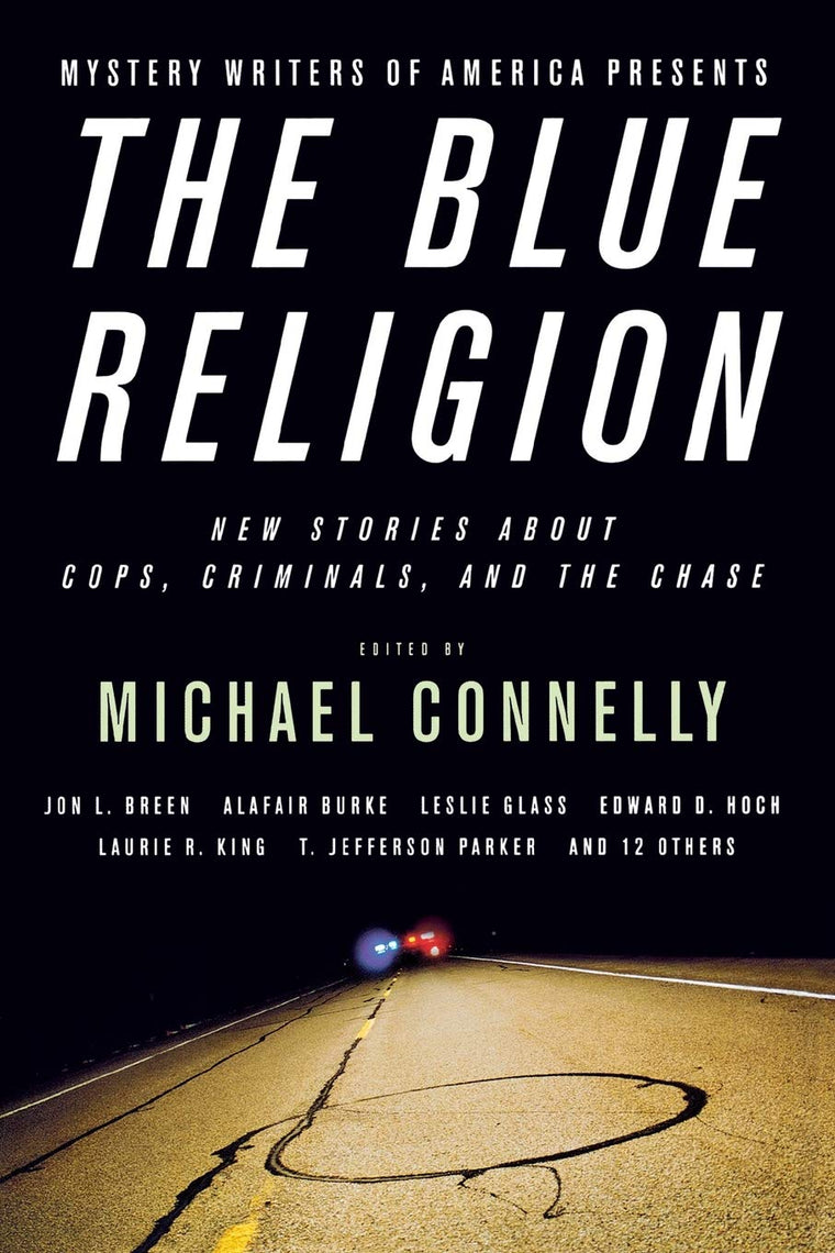 Mystery Writers of America Presents The Blue Religion: New Stories about Cops, Criminals, and the Chase