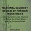 National Security Review of Foreign Investment: A Comparative Legal Analysis of China, the United States and the European Union (The Rule of Law in China and Comparative Perspectives)