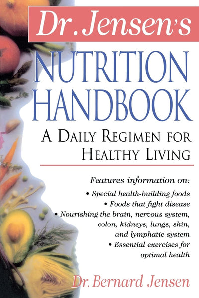 Dr. Jensen's Nutrition Handbook : A Daily Regimen for Healthy Living